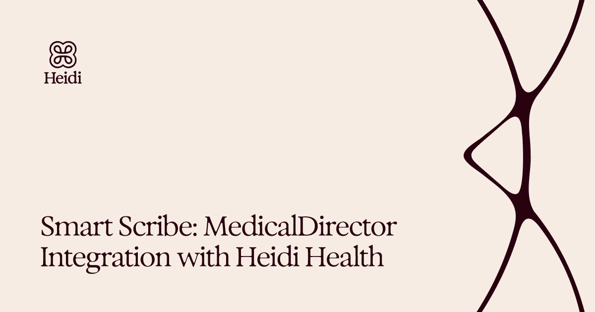 Smart Scribe: MedicalDirector Integration with Heidi Health