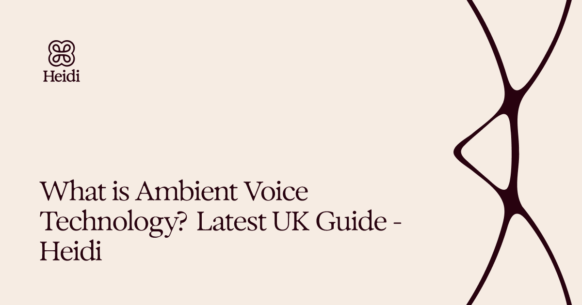 What is Ambient Voice Technology? Latest UK Guide - Heidi